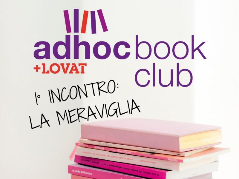 AdHoc + Lovat Book Club -1&deg; incontro, La Meraviglia
